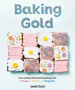 USED-Baking Gold: How to Bake (Almost) Everything with 3 Doughs, 2 Batters, and 1 Magic Mix by Curl, Jami (Hardcover)