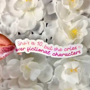 She’s a 10, but She Cies Over Fictional Characters Sticker