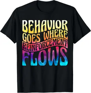 100% Cotton Behavior Goes Where Reinforcement Flows Behavior Therapy T-Shirt