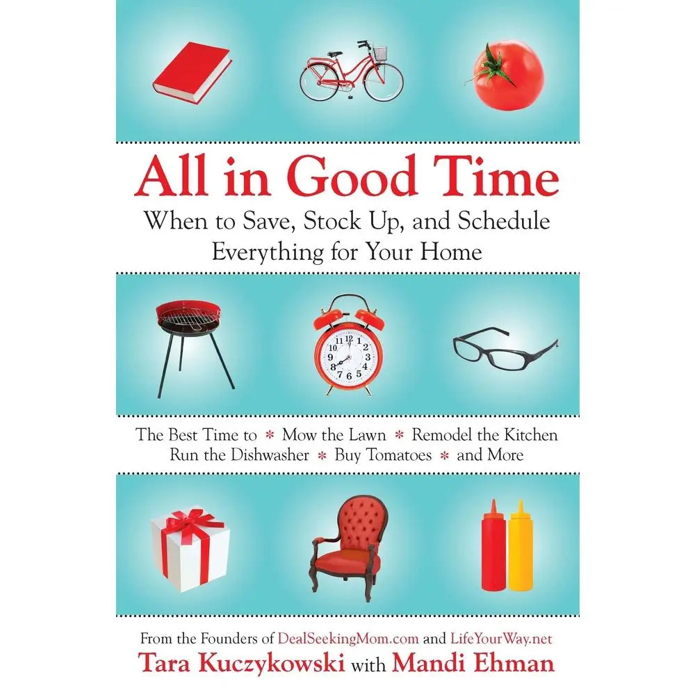 USED-All in Good Time: When to Save, Stock Up, and Schedule Everything for Your Home by Kuczykowski, Tara (Paperback)