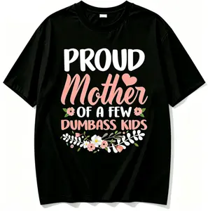 Proud Mother Of A Few Dumbass Kids Funny Mom T-Shirt, 100% Cotton Sarcastic Parent Graphic Tee