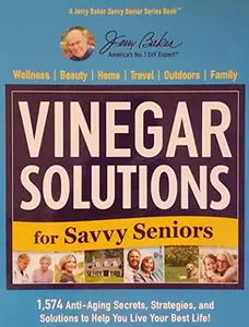 USED Book - Vinegar Solutions for Savvy Seniors: 1,574 Anti-Aging Secrets, Strategies, and Solutions to Help You Live Your Best Life! by Jerry Baker (Hardcover) - English