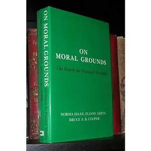 USED-On Moral Grounds: The Search for Practical Morality by Norma Haan (Hardcover)