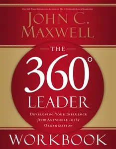 The 360 Degree Leader Workbook: Developing Your Influence from Anywhere in the Organization -- John C. Maxwell, Counterpack, Empty