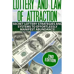 Lottery and the Law of Attraction: Secret Lottery Strategies and Systems to Effortlessly Manifest Abundance! (lottery, metaphysics, lottery systems, ... manifesting abundance, law of attraction) Paperback – May 28, 2015
