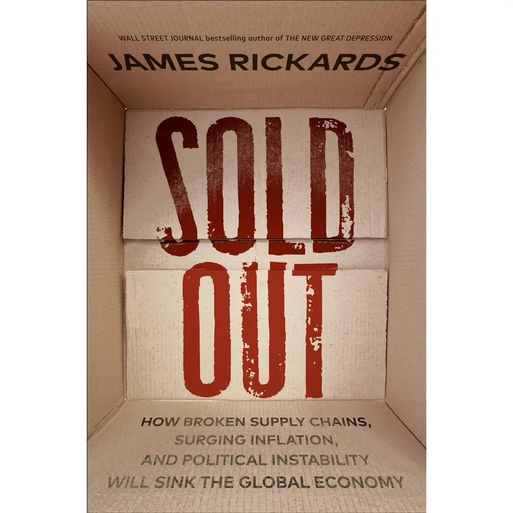 USED-Sold Out: How Broken Supply Chains, Surging Inflation, and Political Instability Will Sink the Global Economy by Rickards, James (Hardcover)