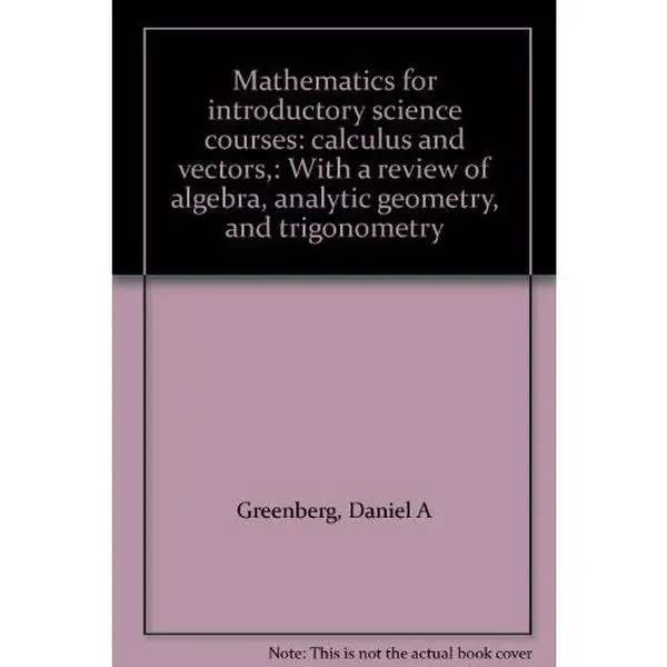 USED Book - Mathematics for introductory science courses: calculus and vectors,: With a review of algebra, analytic geometry, and trigonometry by Daniel A Greenberg (Paperback) - english