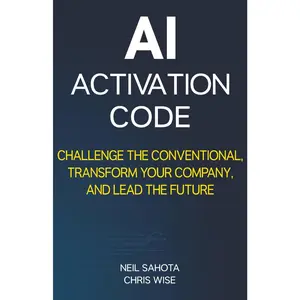 AI Activation Code: Challenge the Conventional, Transform Your Company, and Lead the Future