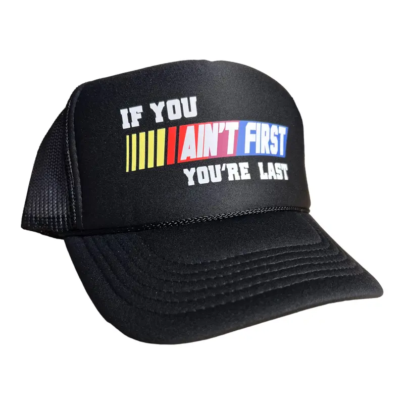 If you ain't first you're last  funny ricky bobby talladega nights  Nascar Racing themed trucker Adult size bachelor party black hat classic foam dad