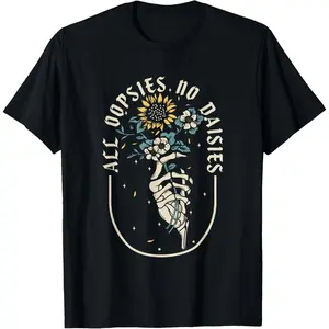 All Oopsies No Daisies Inspirational Sunflower Funny Quotes T-Shirt