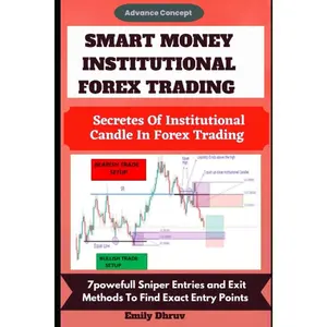Smart Money Institutional Forex Guide (Advanced Concepts): Spotting Institutional Candle Formations, 7 Powerful Entry and Exit Strategies (Finance & Investment, Economics & Management Paperback)
