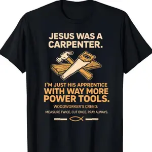 Jesus Was A Carpenter T-Shirt, Christian Woodworker Shirt, Christian Faith Carpenter Gift, Woodworking Humor T-Shirt, Funny Carpenter Shirt