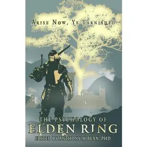The Psychology of Elden Ring: Arise Now, Ye Tarnished -- Anthony Bean, Paperback