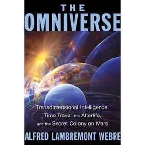 USED-The Omniverse: Transdimensional Intelligence, Time Travel, the Afterlife, and the Secret Colony on Mars by Webre, Alfred Lambremont (Paperback)