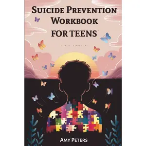 Suicide Prevention Workbook For Teens: Practical Strategies for Navigating Emotional Pain, Anxiety, Depression and Finding Hope