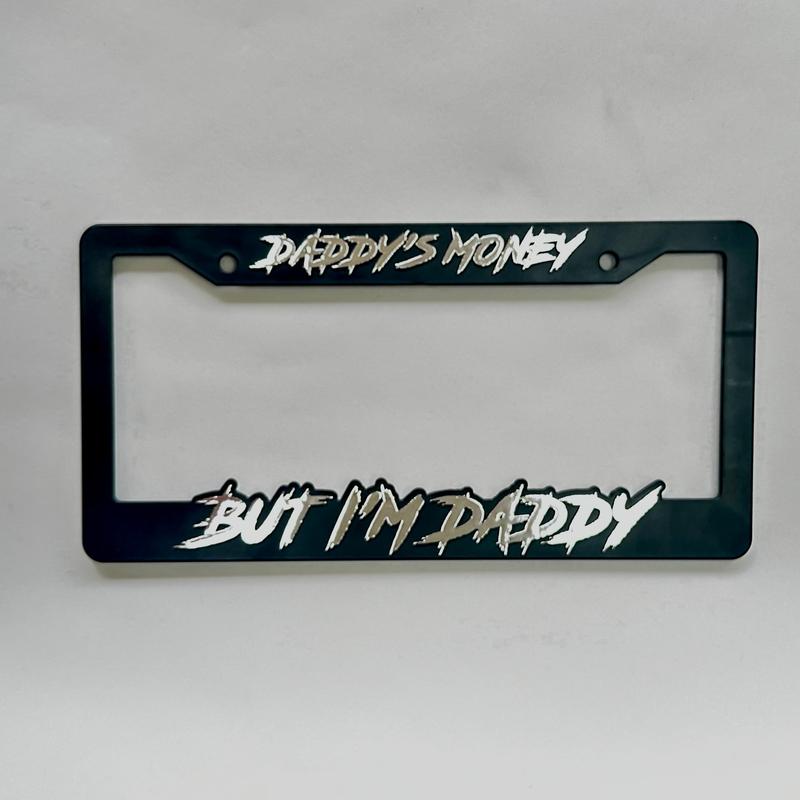 DADDIES MONEY BUT IM DADDY LICENSE PLATE FRAME 3D Molded Cover with Reflective Letters