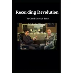 Recording Revolution: The Geoff Emerick Story - Business & Management, Economics & Management Book for Aspiring Industry Professionals