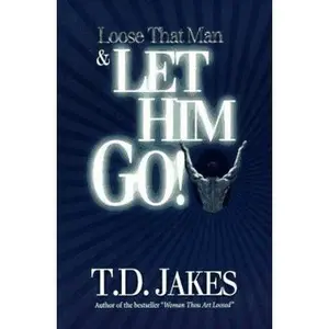 USED-Loose That Man & Let Him Go! by T. D. Jakes (Paperback)