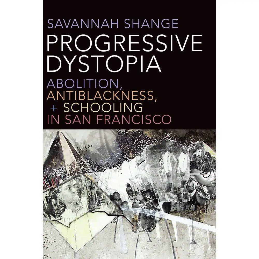USED-Progressive Dystopia: Abolition, Antiblackness, and Schooling in San Francisco by Shange, Savannah (Paperback)