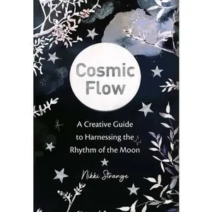 USED-Cosmic Flow: A Creative Guide to Harnessing the Rhythm of the Moon by Strange, Nikki (Paperback)