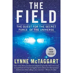 The Field: The Quest for the Secret Force of the Universe