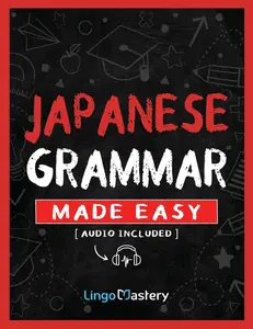 Japanese Grammar Made Easy: An Easy Step-By-Step Workbook to Learn the Basic Japanese Grammar