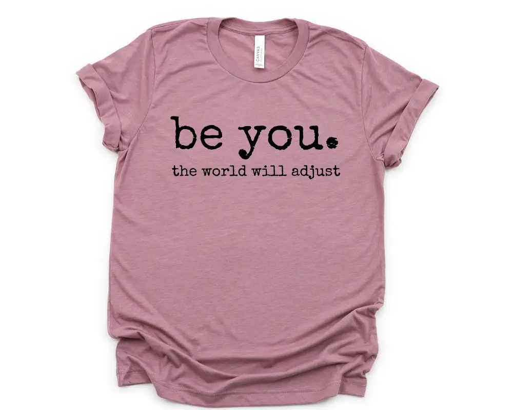 Be you the world will adjust t-shirt - Womenswear casual unisex T-shirt  - funny graphic tees  - women's clothing