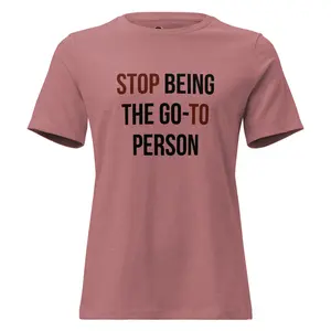 Stop Being the Go-To Person Statement Tee | Unisex Relaxed Fit T-Shirt (Front & Back Print)