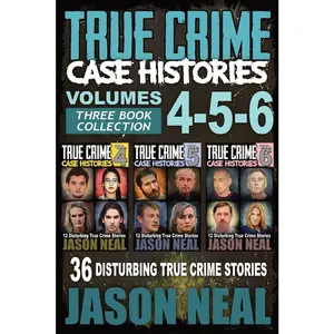 USED-True Crime Case Histories - (Books 4, 5, & 6): 36 Disturbing True Crime Stories (3 Book True Crime Collection) by Neal, Jason (Paperback)