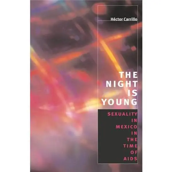 USED-The Night Is Young: Sexuality in Mexico in the Time of AIDS by Carrillo, Héctor (Paperback)