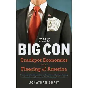 USED-The Big Con: The True Story of How Washington Got Hoodwinked and Hijacked by Crackpot Economics by Chait, Jonathan (Paperback)