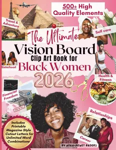 The Ultimate Vision Board Clip Art Book for Black Women: 500+ Empowering & Inspirational Images, Words, Quotes & Affirmation Cards To Create Dream ... for Black Representation & Empowerment)