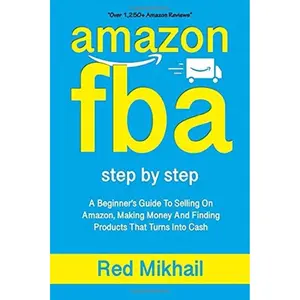 AMAZON FBA: A Beginners Guide To Selling On Amazon, Making Money And Finding Products That Turns Into Cash (Fulfillment by Amazon Business) Paperback – March 25, 2019