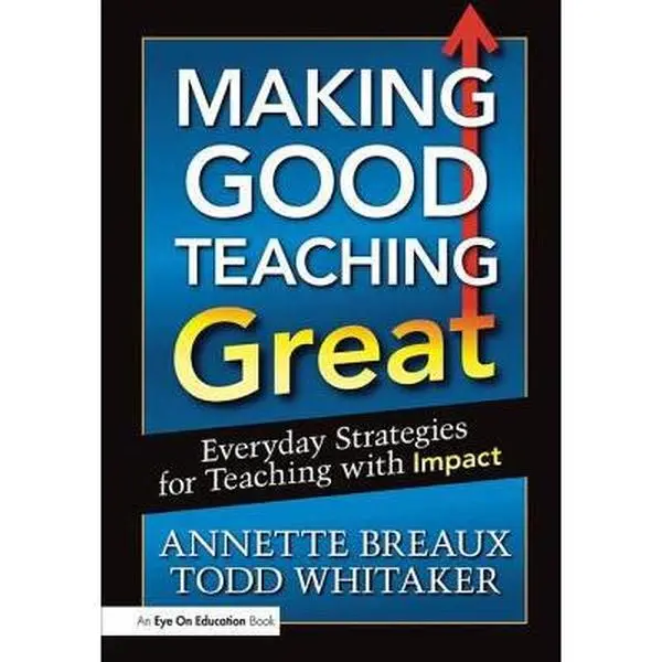 USED-Making Good Teaching Great: Everyday Strategies for Teaching with Impact by Whitaker, Todd (Paperback)
