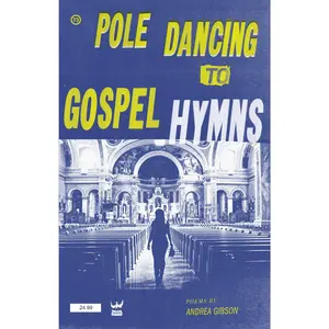 Pole Dancing To Gospel Hymns -- Andrea Gibson - Paperback
