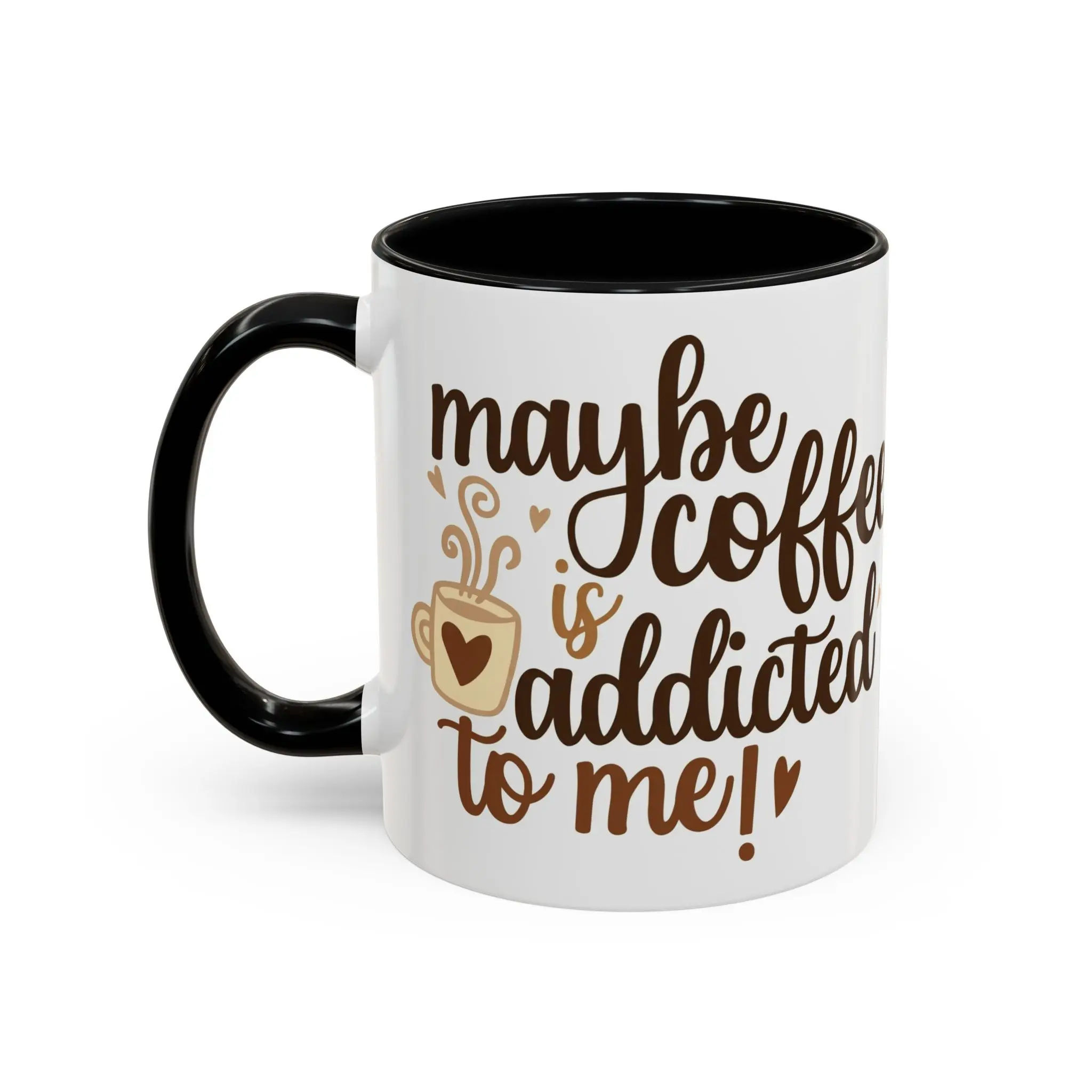 Maybe Coffee Is Addicted to Me Mug