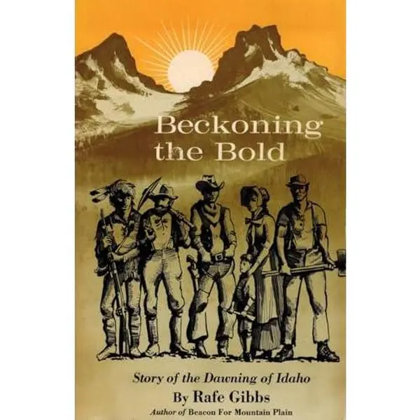 USED Book - Beckoning The Bold - Story Of The Dawning Of Idaho by Rafe Gibbs (Paperback)
