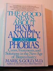 USED-The Good News About Panic, Anxiety and Phobias by Mark S. Gold (Paperback)