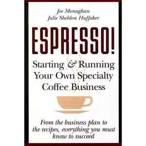 Espresso! Starting And Running Your Own Coffee Business by Julie S Huffaker||Joe Monaghan [Paperback Book]