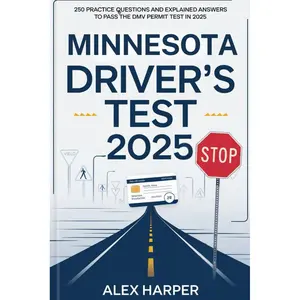 Minnesota Driver's Test 2025: 250 Practice Questions and Explained Answers to Pass the DMV Permit Test in 2025