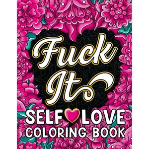 F*ck It Self-Love Coloring Book for Adults: Inspirational Swear Word Humor, Badass Affirmations, Motivational Quotes for Women - Sassy Quotes Press, Paperback (Activity Book for Adults)