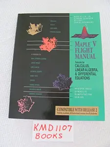USED-Maple V Flight Manual: Tutorials for Calculus, Linear Algebra, and Differential Equations (Brooks/Cole Symbolic Computation Series) by Ellis, Wade, Jr. (Paperback)