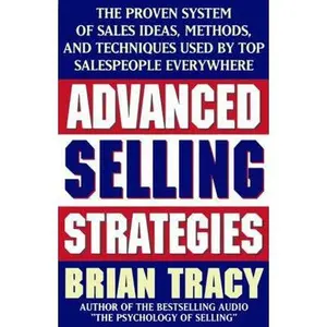 USED-Advanced Selling Strategies: The Proven System of Sales Ideas, Methods, and Techniques Used by Top Salespeople by Tracy, Brian (Paperback)