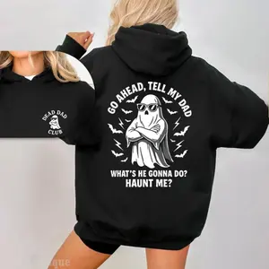 Dead Dad Club Funny Sweatshirt, 2 Side Halloween Go Ahead Tell My Dad What’s He Gonna Do Haunt Me Hoodie, Fall Tee, Dad Club Design Tee, Halloween Casual Sweatshirt Hooded Outfiter Gift For Best Friend Wife