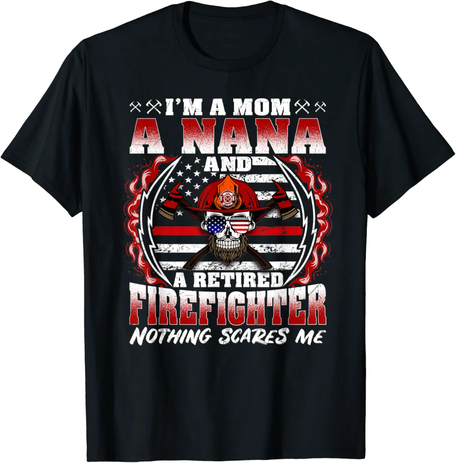 I'm A Mom A Nana And A Retired Firefighter Funny Mother Gift T-Shirt - Josephroycos Shop 34B08RCSTKJM
