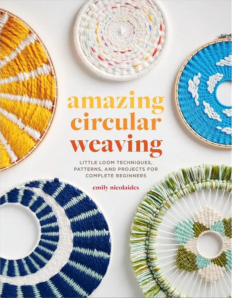 Circular Weaving Complete Beginners' Guide Book - 30 Techniques, 20 Projects, Decorative Wall Hangings, DIY Cardboard Looms by Emily Nicolaides (Home Goods Crafting Lifestyle & Hobbies DIY Detailed Resource)