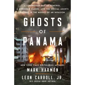 Ghosts of Panama: The Untold True Story of a Nation on the Brink, A Dictator out of Control, and the Navy Intelligence Agents Risking Their Lives on the Inside by Mark Harmon||Leon Carroll [Hardback Book]