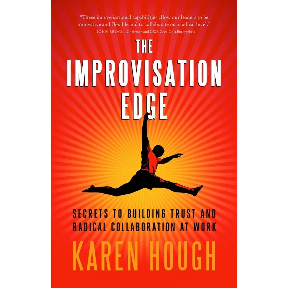 USED-The Improvisation Edge: Secrets to Building Trust and Radical Collaboration at Work by Hough, Karen (Paperback)