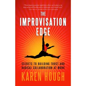 USED-The Improvisation Edge: Secrets to Building Trust and Radical Collaboration at Work by Hough, Karen (Paperback)
