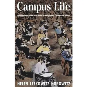USED-Campus Life: Undergraduate Cultures from the End of the Eighteenth Century to the Present by Horowitz, Helen Lefkowitz (Paperback)
